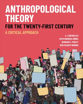 Anthropological Theory for the Twenty-First Century: A Critical Approach - A. Lynn Bolles
