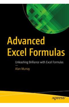 Advanced Excel Formulas: Unleashing Brilliance with Excel Formulas - Alan Murray