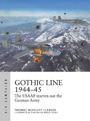 Gothic Line 1944-45: The Usaaf Starves Out the German Army - Thomas Mckelvey Cleaver