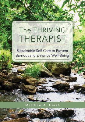 The Thriving Therapist: Sustainable Self-Care to Prevent Burnout and Enhance Well-Being - Matthew A. Hersh