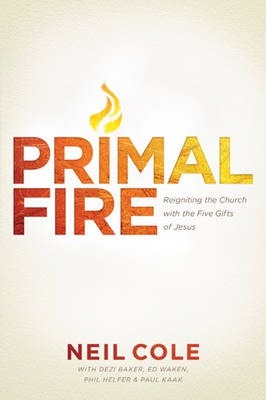 Primal Fire: Reigniting the Church with the Five Gifts of Jesus - Neil Cole