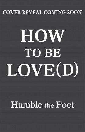 How to Be Love(d): Simple Truths for Going Easier on Yourself, Embracing Imperfection & Loving Your Way to a Better Life - Humble The Poet