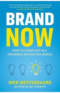 Poza produsului Brand Now: How to Stand Out in a Crowded, Distracted World - Nick Westergaard