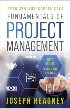 Fundamentals of Project Management, Sixth Edition - Joseph Heagney
