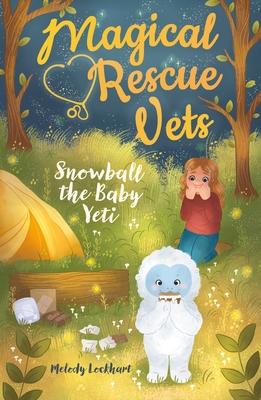 Magical Rescue Vets: Snowball the Baby Yeti - Melody Lockhart