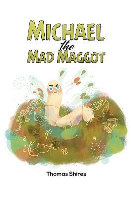 Michael the Mad Maggot - Thomas Shires