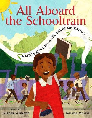 All Aboard the Schooltrain: A Little Story from the Great Migration - Glenda Armand