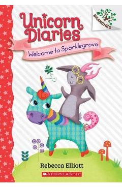 Poza produsului Welcome to Sparklegrove: A Branches Book (Unicorn Diaries #8) - Rebecca Elliott