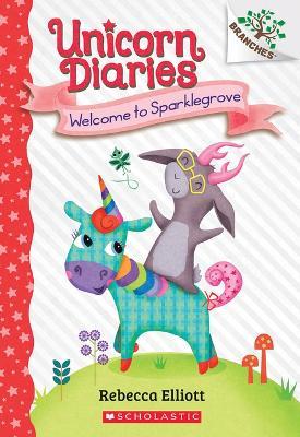 Welcome to Sparklegrove: A Branches Book (Unicorn Diaries #8) - Rebecca Elliott