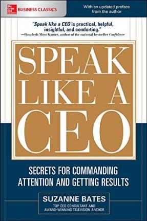 Speak Like a Ceo: Secrets for Commanding Attention and Getting Results - Suzanne Bates