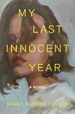 My Last Innocent Year - Daisy Alpert Florin