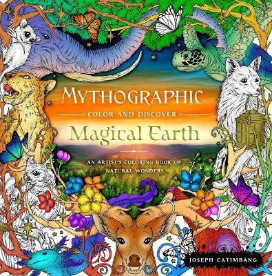 Mythographic Color and Discover: Magical Earth: An Artist's Coloring Book of Natural Wonders - Joseph Catimbang