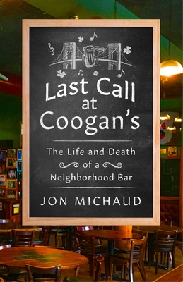 Last Call at Coogan's: The Life and Death of a Neighborhood Bar - Jon Michaud