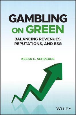 Gambling on Green: Uncovering the Balance Among Revenues, Reputations, and Esg (Environmental, Social, and Governance) - Keesa C. Schreane