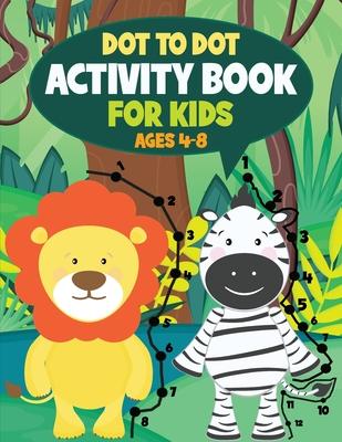 Dot to Dot Activity Book for Kids: Connect the Dots and Coloring Fun for Kids Ages 4-8 - Teylan Borens