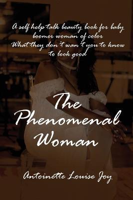 The Phenomenal Woman - Antoinette Louise Joy