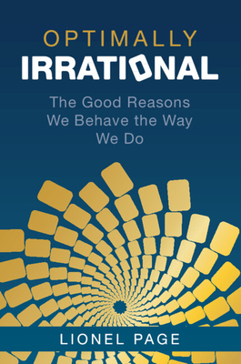 Optimally Irrational: The Good Reasons We Behave the Way We Do - Lionel Page