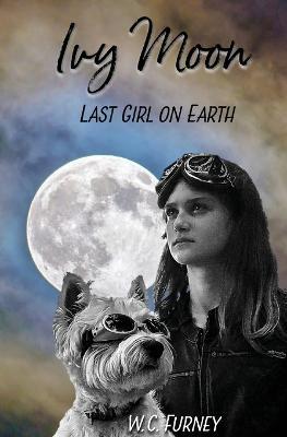 Ivy Moon: Last Girl on Earth - William Charles Furney