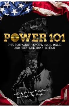 Poza produsului Power 101: The Harvard Report, Soul Music, and The American Dream - Logan H. Westbrooks