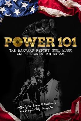 Power 101: The Harvard Report, Soul Music, and The American Dream - Logan H. Westbrooks