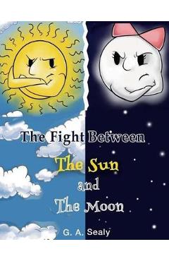 Coperta cărții 'The Fight Between the Sun and the Moon - Ga Sealy'