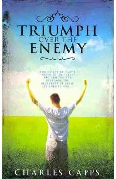 Poza produsului Triumph Over the Enemy: Understanding Paul's Thorn in the Flesh and How You Can Overcome the Messenger of Satan Assigned to You - Charles Capps