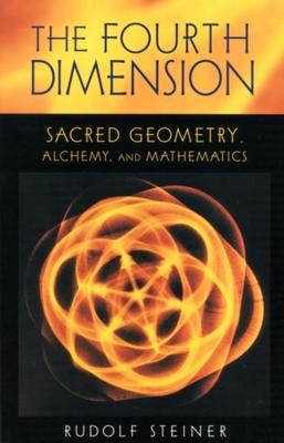 The Fourth Dimension: Sacred Geometry, Alchemy & Mathematics (Cw 324a) - Rudolf Steiner