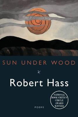 Sun Under Wood - Robert Hass