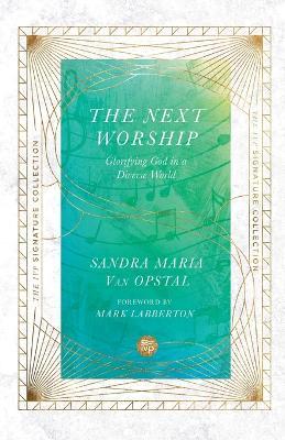 Next Worship: Glorifying God in a Diverse World - Sandra Maria Van Opstal
