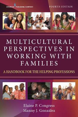 Multicultural Perspectives in Working with Families: A Handbook for the Helping Professions - Elaine Congress