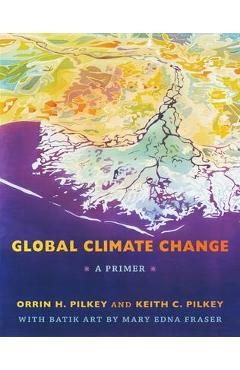Coperta cărții 'Global Climate Change: A Primer - Orrin H. Pilkey'