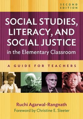 Social Studies, Literacy, and Social Justice in the Elementary Classroom: A Guide for Teachers - Ruchi Agarwal-rangnath