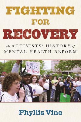 Fighting for Recovery: An Activists' History of Mental Health Reform - Phyllis Vine