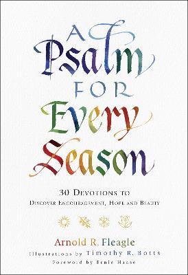 A Psalm for Every Season: 30 Devotions to Discover Encouragement, Hope and Beauty - Arnold R. Fleagle