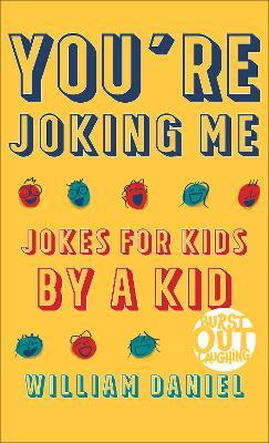 You're Joking Me: Jokes for Kids by a Kid - William Daniel