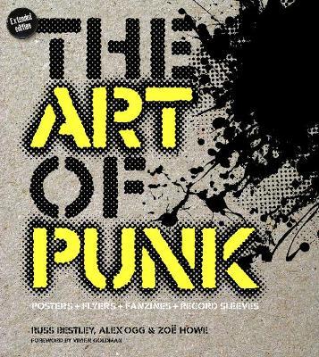 The Art of Punk: Posters + Flyers + Fanzines + Record Sleeves - Russ Bestley