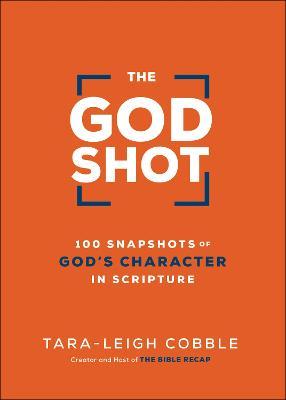 The God Shot: 100 Snapshots of God's Character in Scripture - Tara-leigh Cobble