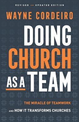 Doing Church as a Team: The Miracle of Teamwork and How It Transforms Churches - Wayne Cordeiro