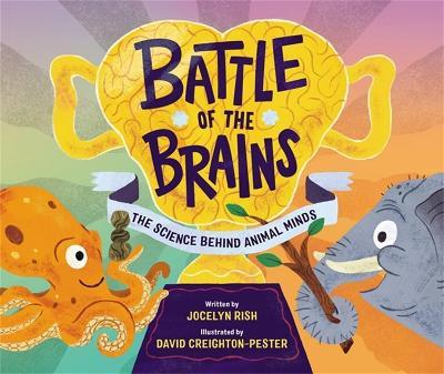 Battle of the Brains: The Science Behind Animal Minds - Jocelyn Rish