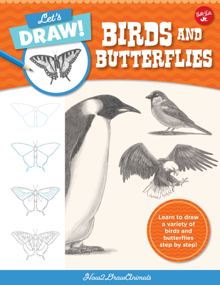 Let's Draw Birds & Butterflies: Learn to Draw a Variety of Birds and Butterflies Step by Step! - How2drawanimals