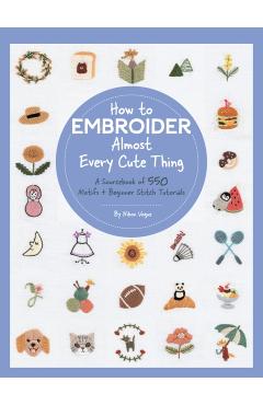 How to Embroider Almost Every Cute Thing: A Sourcebook of 550 Motifs + Beginner Stitch Tutorials - Nihon Vogue