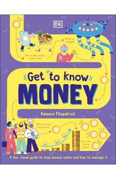 Coperta cărții 'Get to Know: Money: A Fun, Visual Guide to How Money Works and How to Look After It - Kalpana Fitzpatrick'