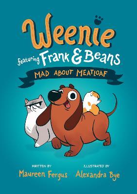Mad about Meatloaf (Weenie Featuring Frank and Beans Book #1) - Maureen Fergus