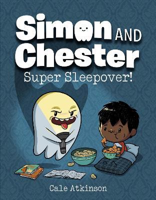Super Sleepover! (Simon and Chester Book #2) - Cale Atkinson