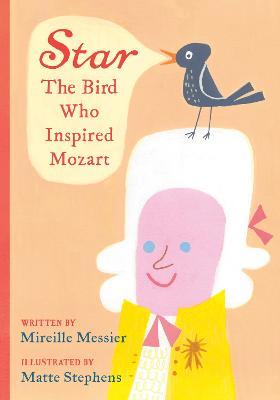 Star: The Bird Who Inspired Mozart - Mireille Messier