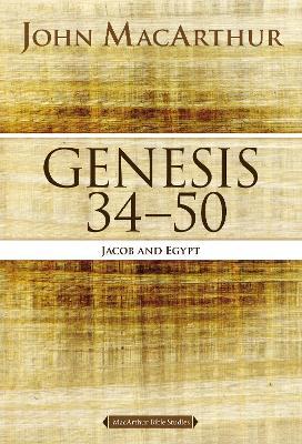 Genesis 34 to 50: Jacob and Egypt - John F. Macarthur