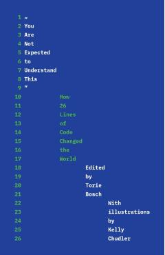 You Are Not Expected to Understand This: How 26 Lines of Code Changed the World - Torie Bosch
