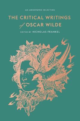 The Critical Writings of Oscar Wilde: An Annotated Selection - Oscar Wilde