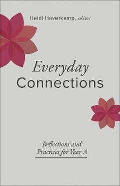 Poza produsului Everyday Connections: Reflections and Practices for Year a - Heidi Haverkamp