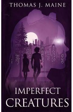 Coperta cărții 'Imperfect Creatures - Thomas J. Maine'